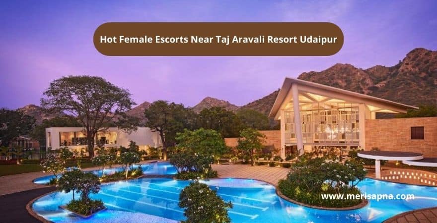 Escorts Near Taj Aravali Resort