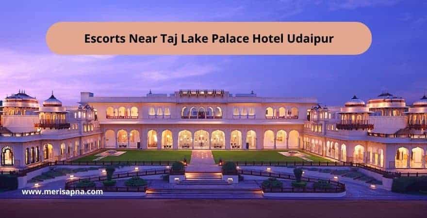 Escorts Near Taj Lake Palace Hotel Udaipur