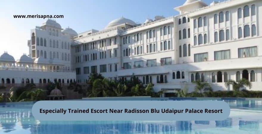 Escort Near Radisson Blu Udaipur Palace Resort