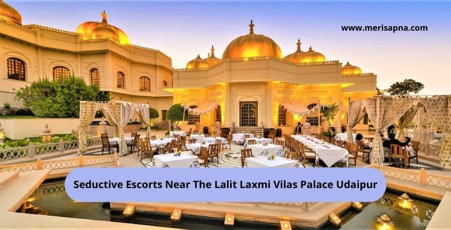 Escorts Near The Lalit Laxmi Vilas Palace Hotel